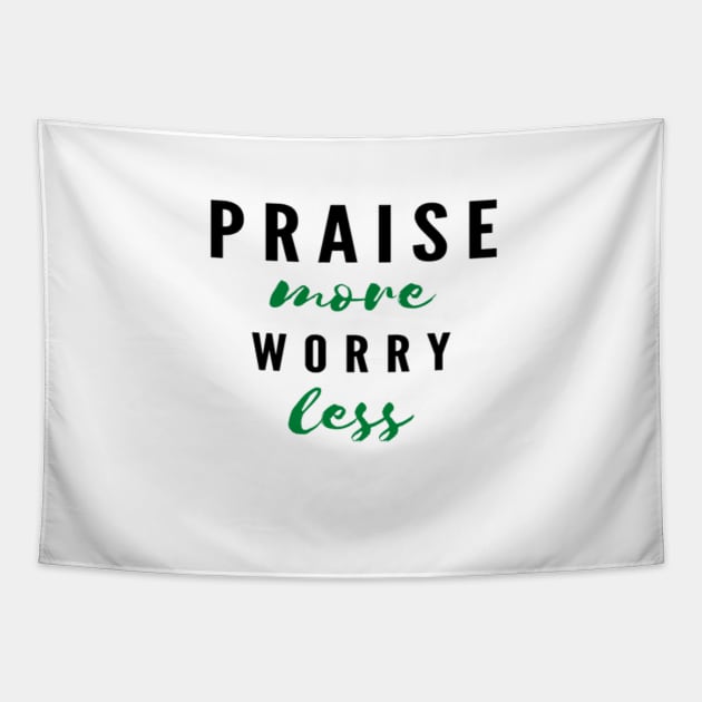 PRAISE more worry less Green Tapestry by Shineyarts