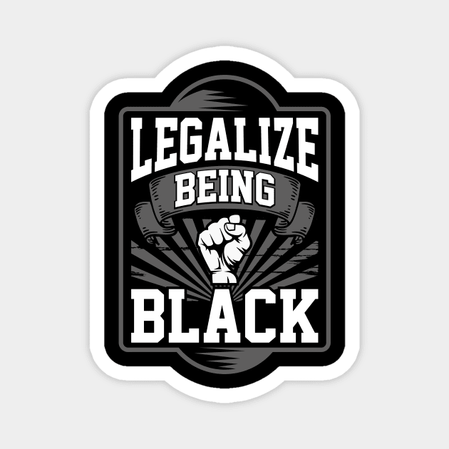 Legalize Being Black - Black Power & Pride - Political Statement - Black History Month Apparel Magnet by Creative Expression By Corine