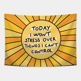 Today I won't stress over things I can't control Tapestry