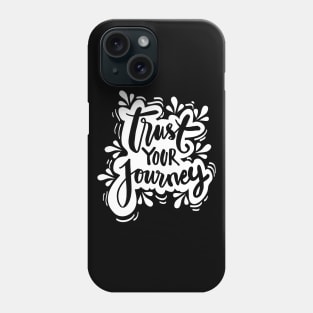 Trust your journey. Inspirational Phone Case