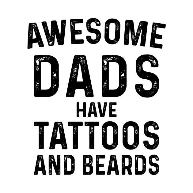 Awesome Dads Have Tattoos and Beards , Father's Day Gifts from Wife, Papa Fathers Day Gif, Funny Bearded Papa Dad by CoApparel