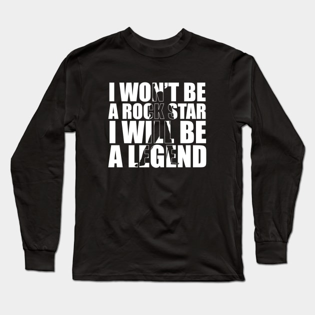I Won't Be A Rockstar I Will Be A Legend Rock T-Shirt Gift I Won't Be A Rockstar I Will Be A Legend Rock T-Shirt Gift