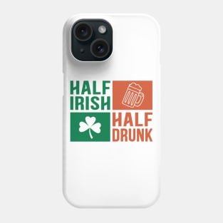 Half Irish Half Drunk Phone Case