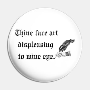 Your face is displeasing to my eyes- a funny old English design Pin