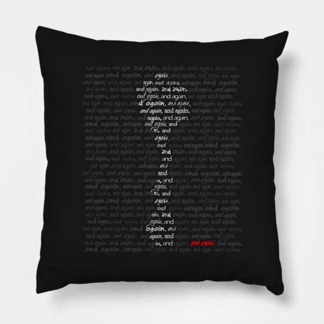 And Again And Again Pillow by d3fstyle