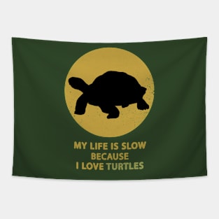 My Life Is Slow Because I love Turtles Tapestry