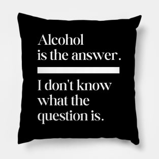 Alcohol is the answer Pillow