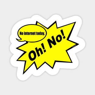 Oh! No! no Internet Today Magnet