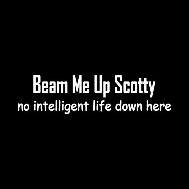 beam me up Scotty no intelligent life down here by pickledpossums