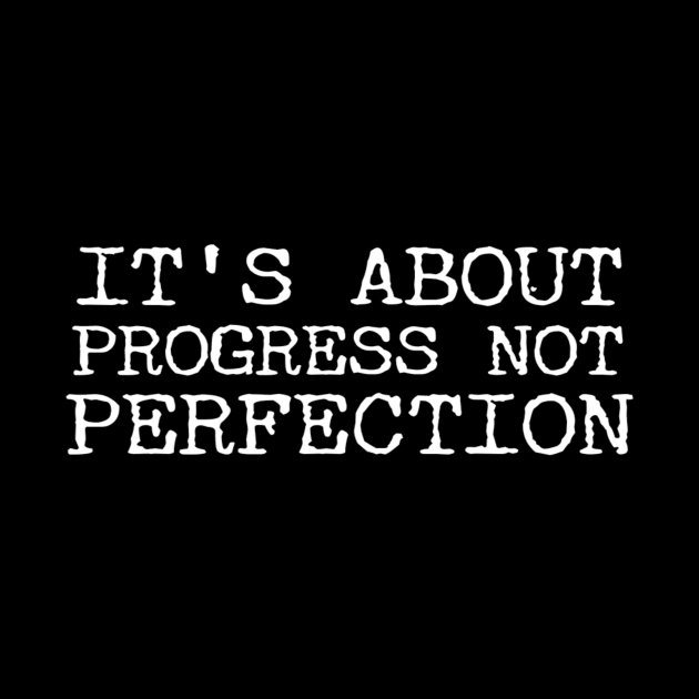 It's About Progress Not Perfection by Ranumee