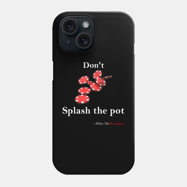 Don't splash the pot Phone Case by Poker Day