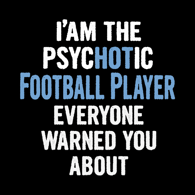 Tshirt Gift For Football Players - Psychotic by divawaddle