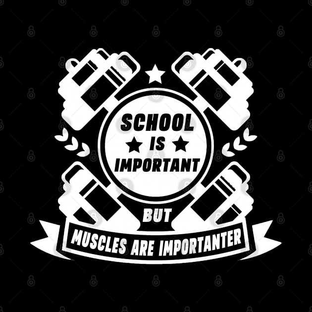 School Is Important But Muscles Are Importanter Gym Workout Bodybuilding Weightlifting by Hussein@Hussein