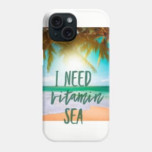 I  Need Vitamin SEA Phone Case