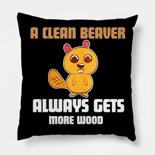 A Clean Beaver Always Gets More Wood funny quote Pillow