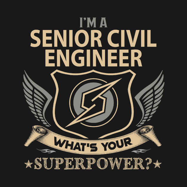 Senior Civil Engineer T Shirt - Superpower Gift Item Tee by Cosimiaart