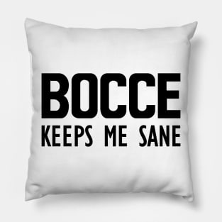 Bocce keeps me sane Pillow