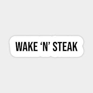 Wake 'n' Steak, Steak lover, Carnivore and Keto Diet, Food, Meat lover slogan T-shirt Gift a shirt for your fellow BBQ'er. Magnet