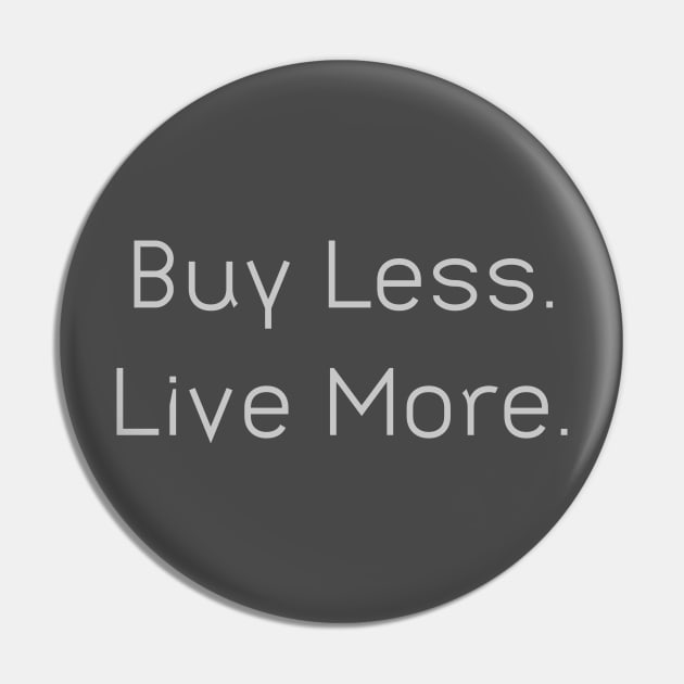 Buy Less Live More Pin by Utopic Slaps