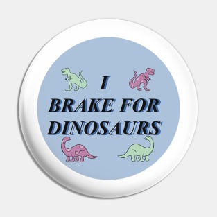 I brake for dinosaurs #2 Pin