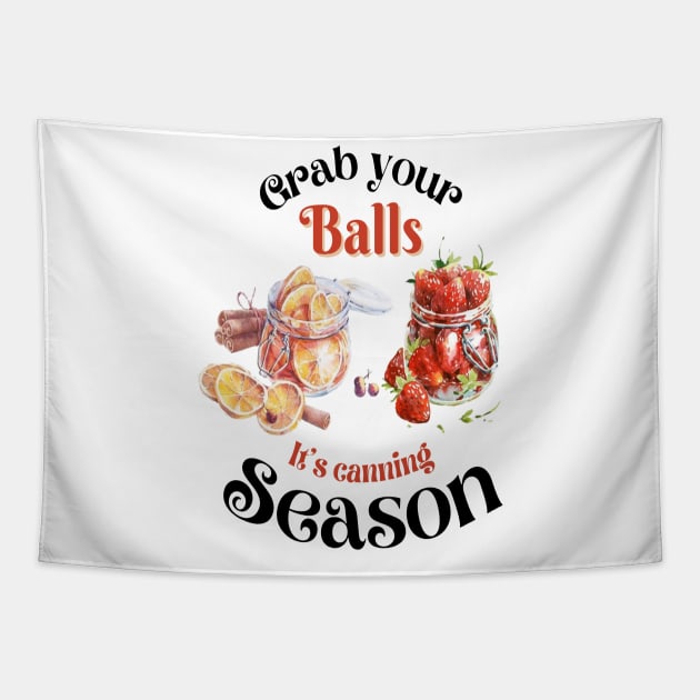 Grab your balls it's canning season Tapestry by JustBeSatisfied