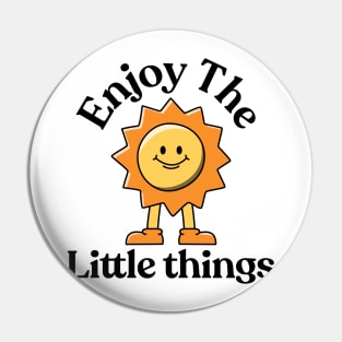 Enjoy the little things Pin