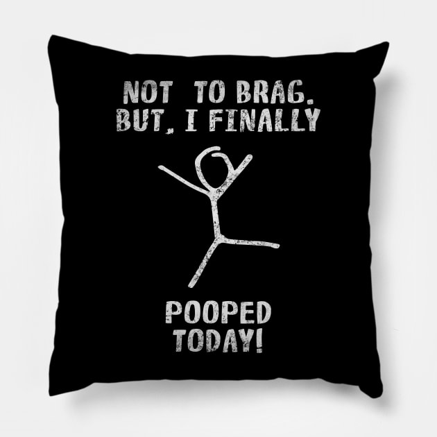 Poop Funny Quotes For Men Women Kids - Not To Brag But I Finally Pooped Today! Pillow by Arteestic