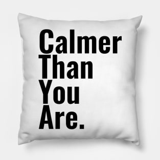 Calmer than you are Pillow