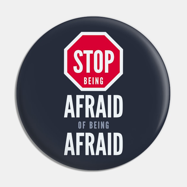 Stop Being Afraid of Being Afraid - Inspirational Typography Pin by VomHaus