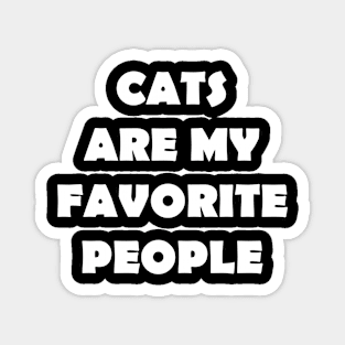 CAT ARE MY FAVORITE PEOPLE Magnet