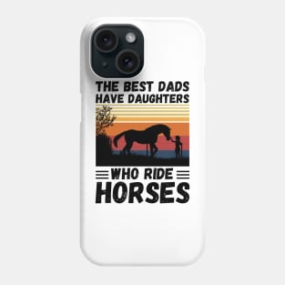 The Best Dads Have Daughters Who Ride Horses, Vintage Horse Rider Dad Phone Case