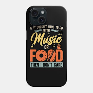 If It Doesn't Have To Do With Music Or Food Phone Case