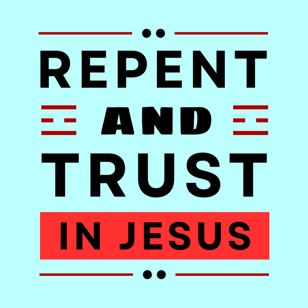 Repent and Trust in Jesus | Christian by All Things Gospel