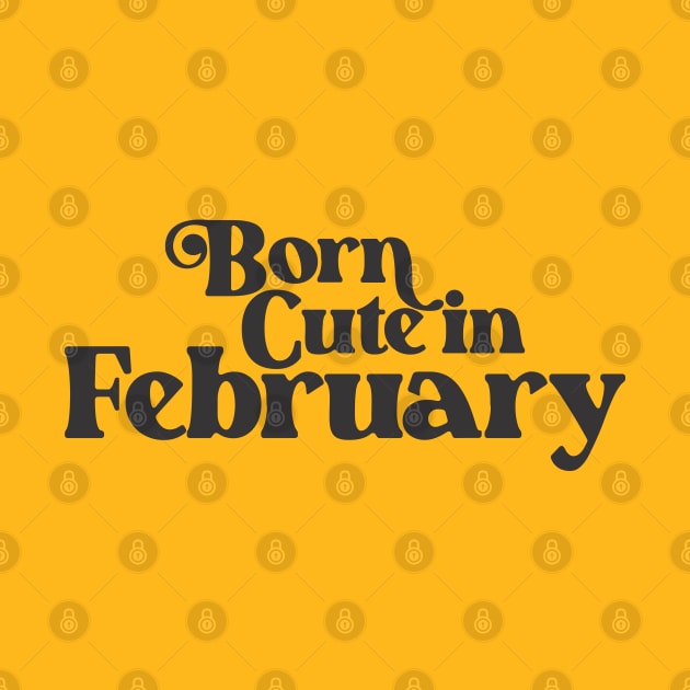 Born Cute in February - Birth Month - Birthday Gift by Vector-Artist