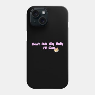 Don't Rub my Belly Phone Case