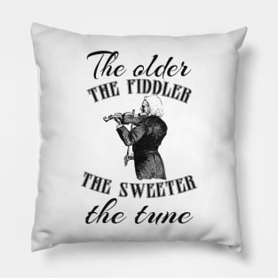 The older the fiddler, the sweeter the tune- gift for birthday Pillow