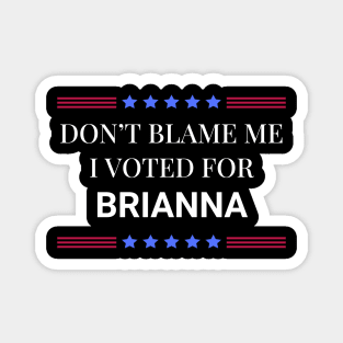 Don't Blame Me I Voted For Brianna Magnet