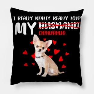 I Really Really Really Love My Chihuahua Pillow