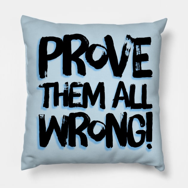 Prove Them All Wrong Pillow by LittleBunnySunshine