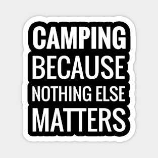 Camping Because Nothing Else Matters Magnet