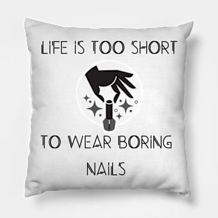life is too short to wear boring nails Pillow