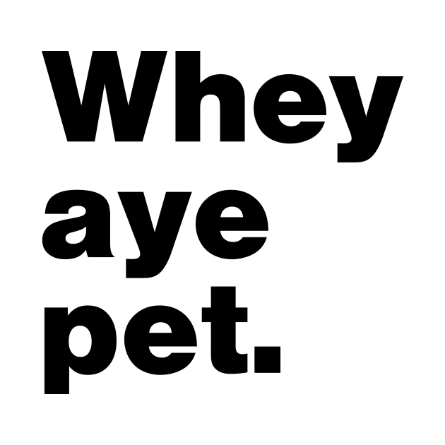 Whey Aye Pet Funny Slang by Lasso Print