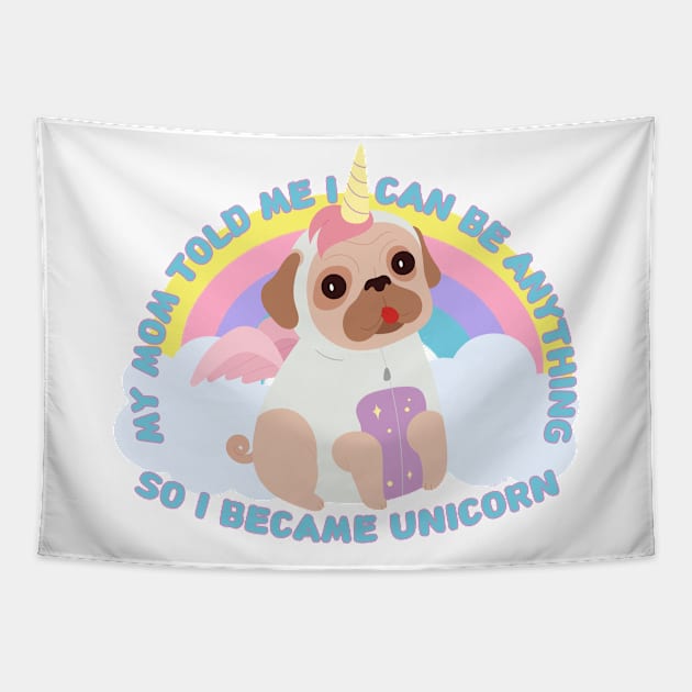 My mom told me I can be anything, so I became Unicorn Tapestry by Epic Shirt Store