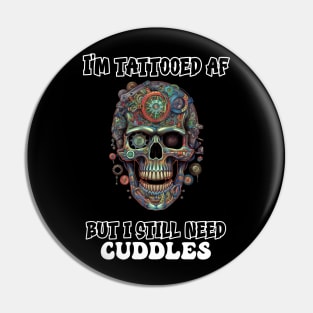 I'm Tattooed AF But I Still Need Cuddles Pin