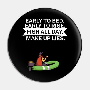 Early to bed Early to rise Fish all day Make up lies Pin