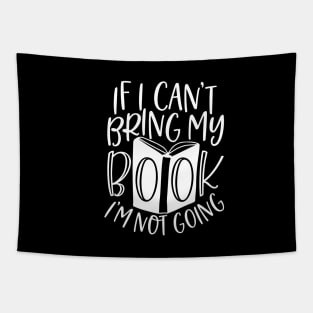 If I Can't Bring My Book I'm Not Going - Funny Book Saying Tapestry