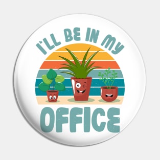 Funny Gardener Pun Plant Lover I'll Be In My Office Pin