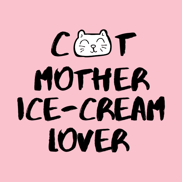 Cat Mother Ice-Cream Lover Foodie Bunny Animals Dog Cat Pets Sarcastic Funny Meme Cute Gift Happy Fun Introvert Awkward Geek Hipster Silly Inspirational Motivational Birthday Present by EpsilonEridani