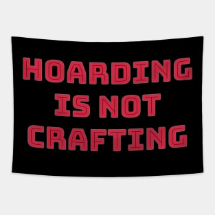 Hoarding is not Crafting Tapestry