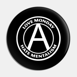 LOVE MONDAY, HATE MENTALISM Pin